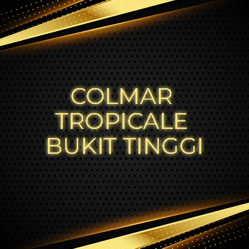 COLMAR TROPICALE BUKIT TINGGI